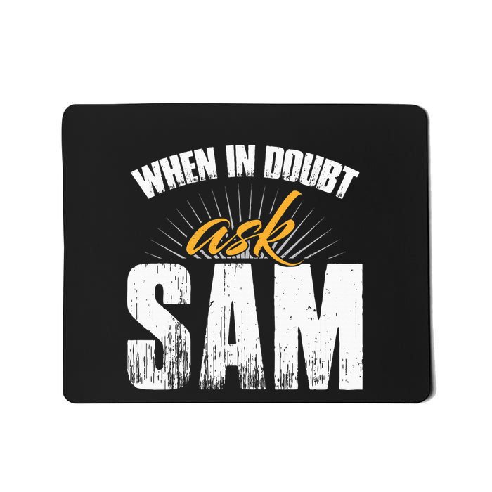 Funny Sam Name When In Doubt Ask Sam Mousepad