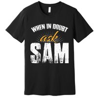 Funny Sam Name When In Doubt Ask Sam Premium T-Shirt