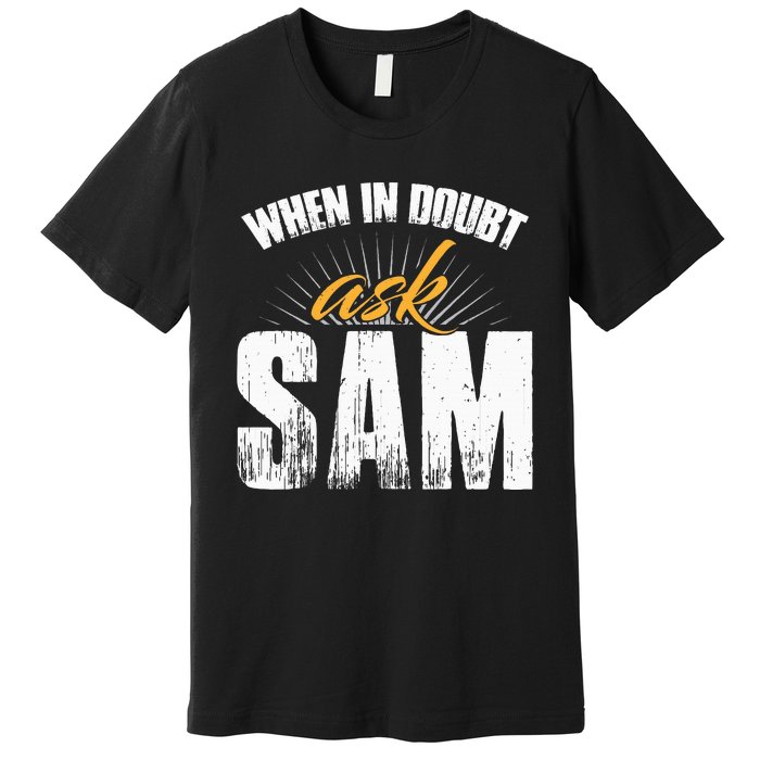 Funny Sam Name When In Doubt Ask Sam Premium T-Shirt