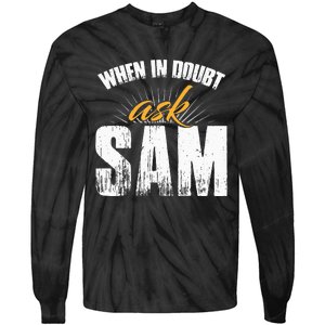 Funny Sam Name When In Doubt Ask Sam Tie-Dye Long Sleeve Shirt