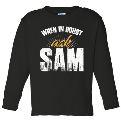 Funny Sam Name When In Doubt Ask Sam Toddler Long Sleeve Shirt