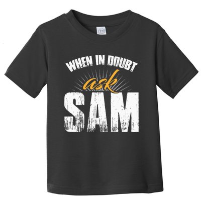 Funny Sam Name When In Doubt Ask Sam Toddler T-Shirt