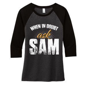 Funny Sam Name When In Doubt Ask Sam Women's Tri-Blend 3/4-Sleeve Raglan Shirt