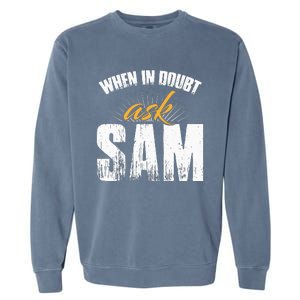 Funny Sam Name When In Doubt Ask Sam Garment-Dyed Sweatshirt