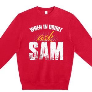 Funny Sam Name When In Doubt Ask Sam Premium Crewneck Sweatshirt