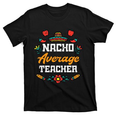 Funny Saying Nacho Average Teacher Humor Mexican T-Shirt