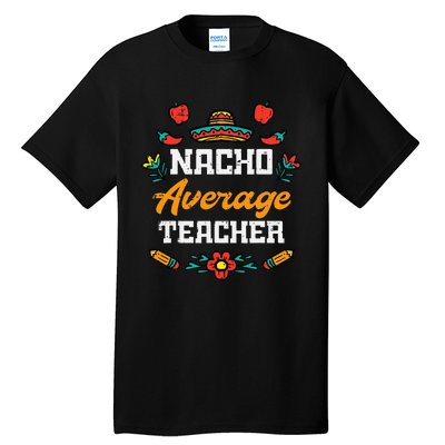 Funny Saying Nacho Average Teacher Humor Mexican Tall T-Shirt