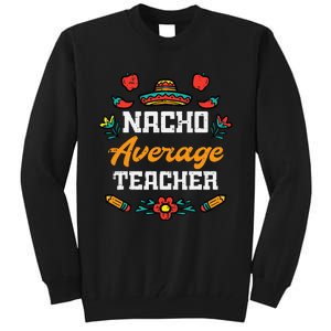 Funny Saying Nacho Average Teacher Humor Mexican Tall Sweatshirt