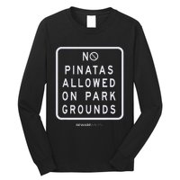 Funny sign, No Piñatas allowed on park grounds, party Long Sleeve Shirt