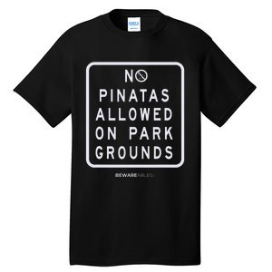 Funny sign, No Piñatas allowed on park grounds, party Tall T-Shirt