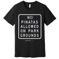 Funny sign, No Piñatas allowed on park grounds, party Premium T-Shirt