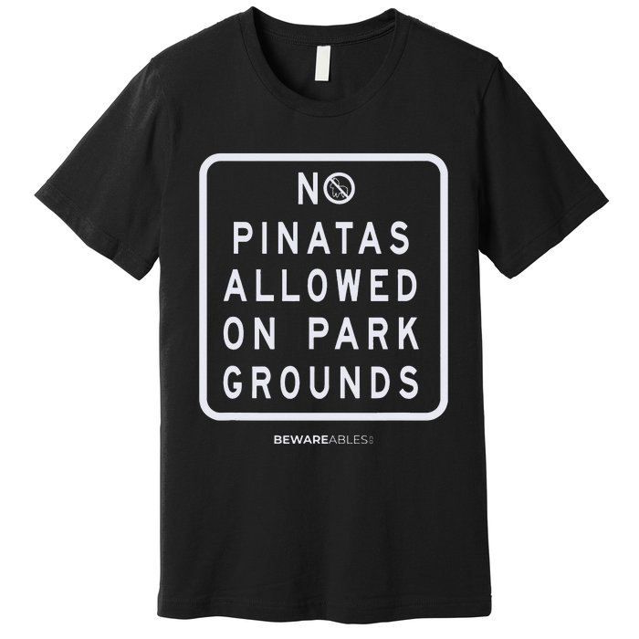 Funny sign, No Piñatas allowed on park grounds, party Premium T-Shirt