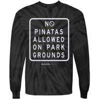 Funny sign, No Piñatas allowed on park grounds, party Tie-Dye Long Sleeve Shirt