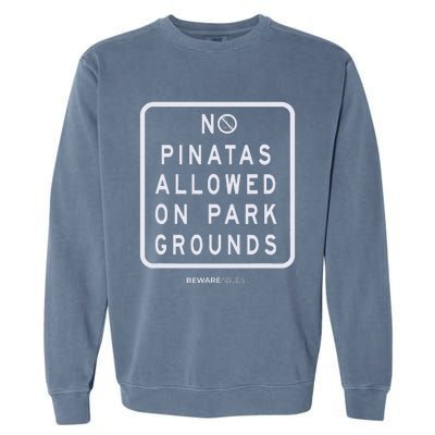 Funny sign, No Piñatas allowed on park grounds, party Garment-Dyed Sweatshirt