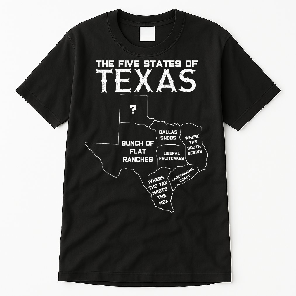 Five States Of Texas Funny Maps Of Dallas Houston Austin Tall T-Shirt