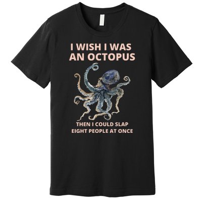 Funny Sarcastic Octopus Gift Premium T-Shirt