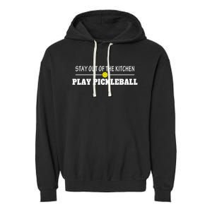 Funny Stay Out Of The Kitchen Play Pickleball Gift Garment-Dyed Fleece Hoodie