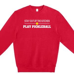 Funny Stay Out Of The Kitchen Play Pickleball Gift Premium Crewneck Sweatshirt