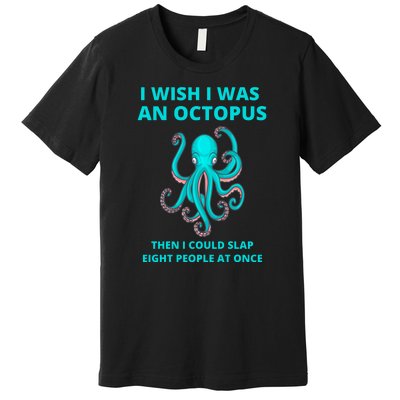 Funny Sarcastic Octopus Gift Premium T-Shirt