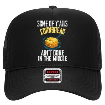 Funny Some Of YAlls Cornbread AinT Done In The Middle High Crown Mesh Back Trucker Hat