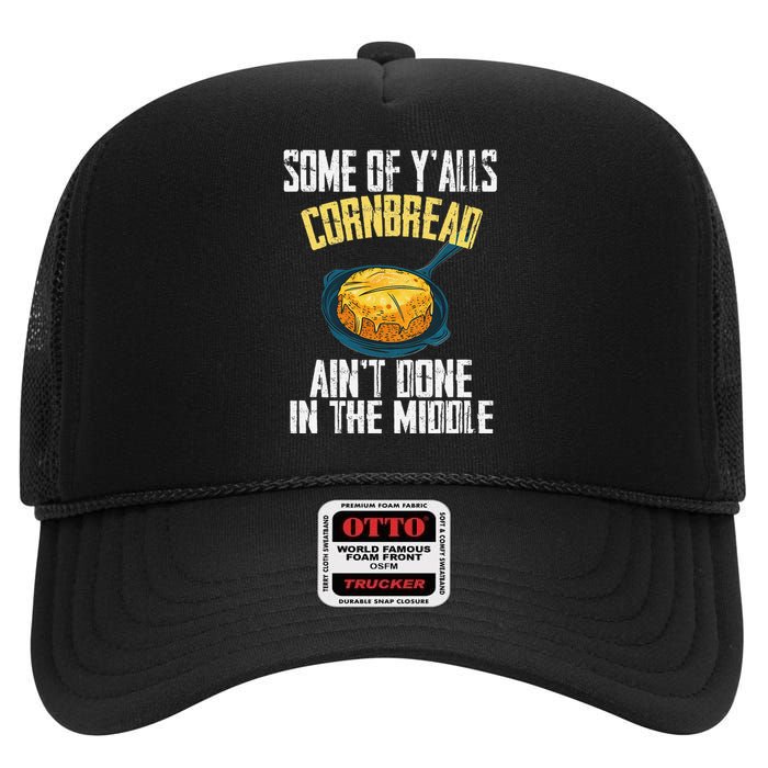 Funny Some Of YAlls Cornbread AinT Done In The Middle High Crown Mesh Back Trucker Hat