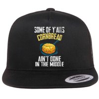 Funny Some Of YAlls Cornbread AinT Done In The Middle Flat Bill Trucker Hat