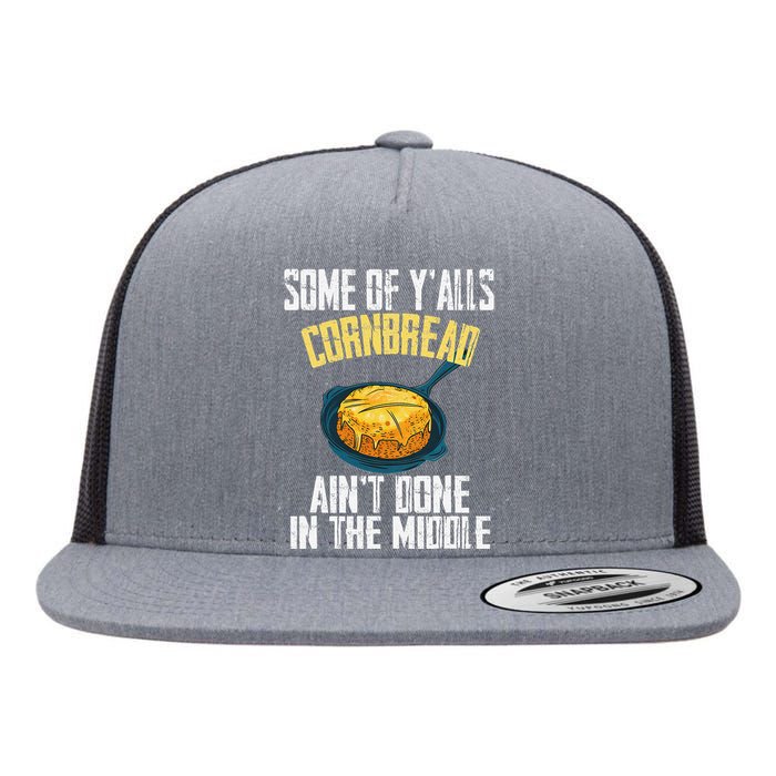 Funny Some Of YAlls Cornbread AinT Done In The Middle Flat Bill Trucker Hat