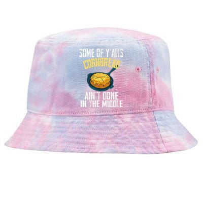 Funny Some Of YAlls Cornbread AinT Done In The Middle Tie-Dyed Bucket Hat