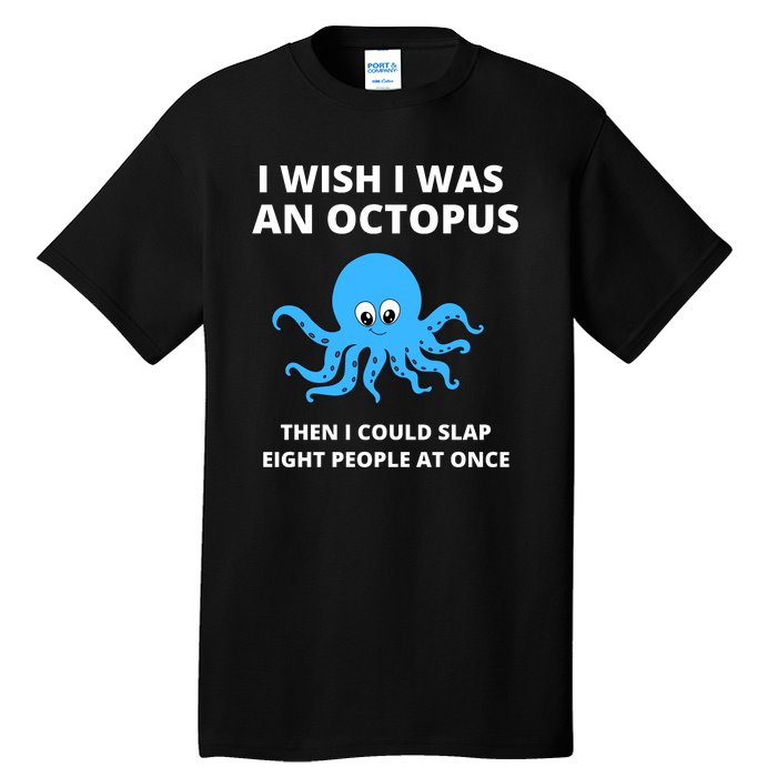 Funny Sarcastic Octopus Gift Tall T-Shirt