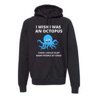 Funny Sarcastic Octopus Gift Premium Hoodie