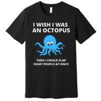 Funny Sarcastic Octopus Gift Premium T-Shirt