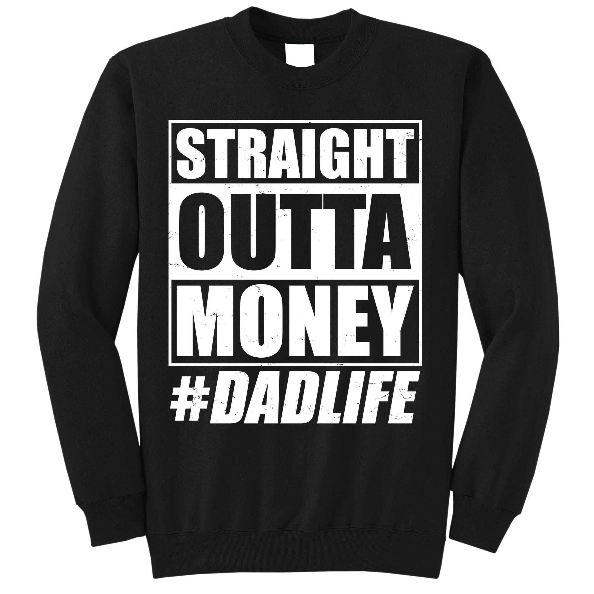 Funny Straight Outta Money #Dad Life Happy Fathers Day Sweatshirt