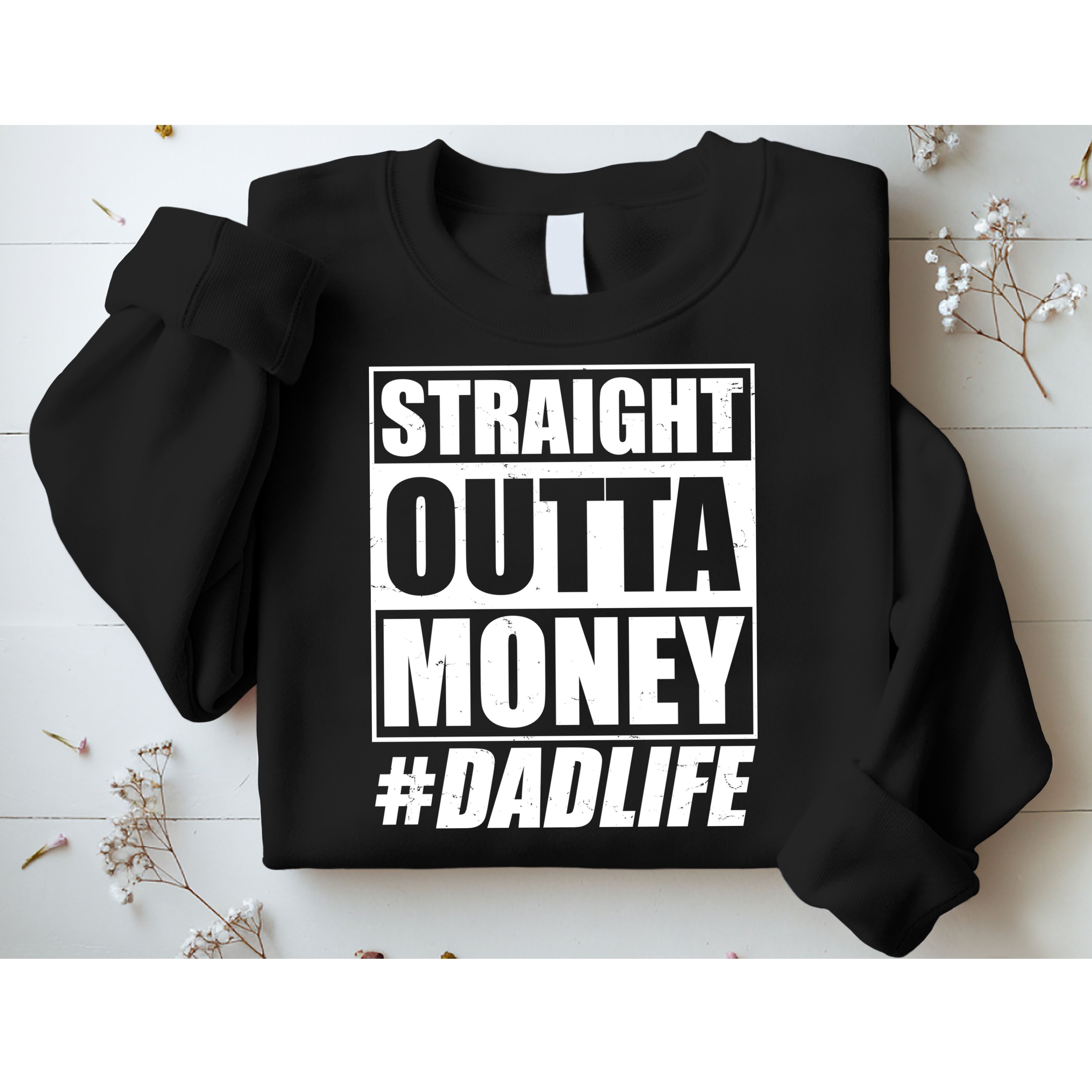 Funny Straight Outta Money #Dad Life Happy Fathers Day Sweatshirt