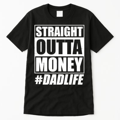 Funny Straight Outta Money #Dad Life Happy Fathers Day Tall T-Shirt