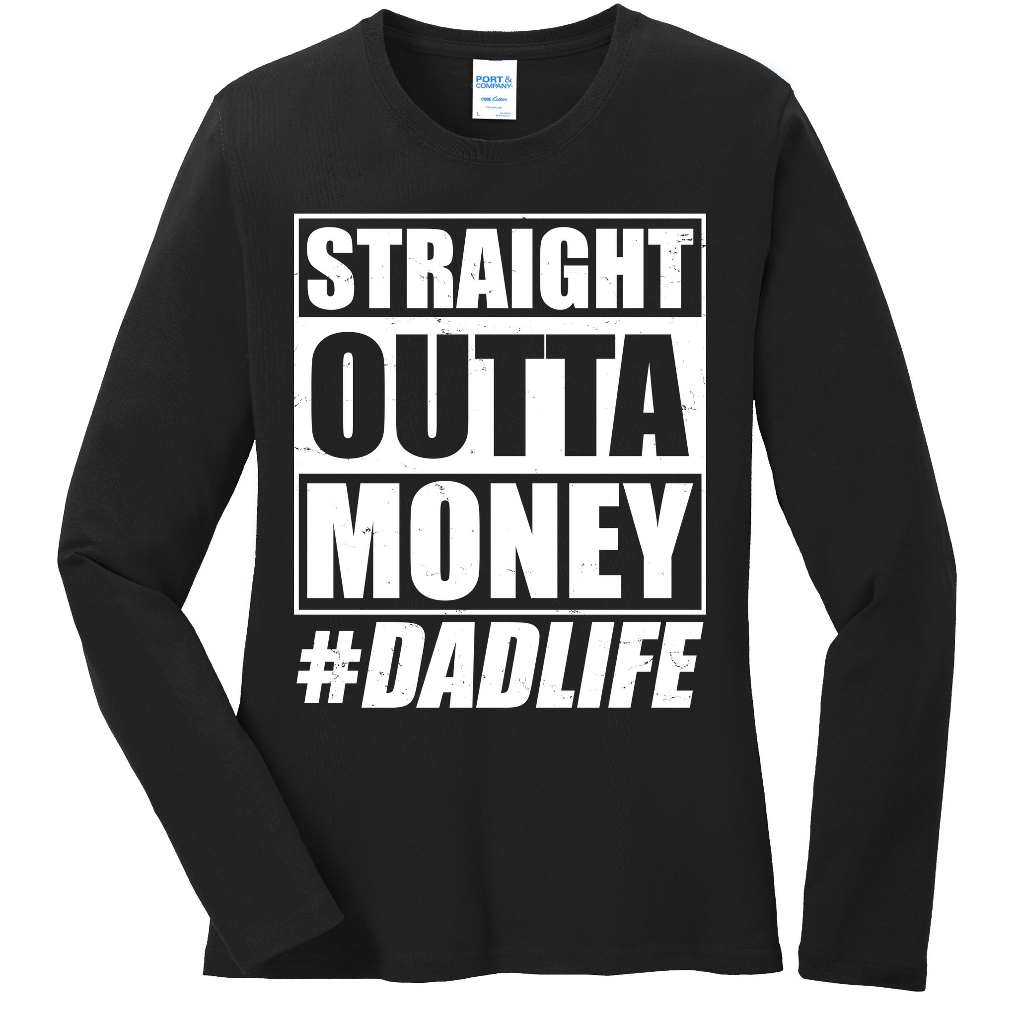 Funny Straight Outta Money #Dad Life Happy Fathers Day Ladies Long Sleeve Shirt