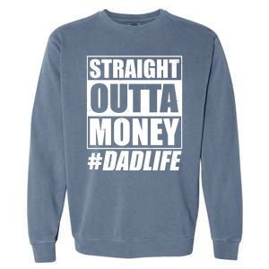 Funny Straight Outta Money #Dad Life Happy Fathers Day Garment-Dyed Sweatshirt