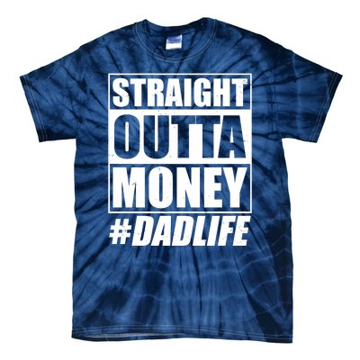 Funny Straight Outta Money #Dad Life Happy Fathers Day Tie-Dye T-Shirt