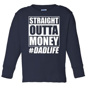 Funny Straight Outta Money #Dad Life Happy Fathers Day Toddler Long Sleeve Shirt