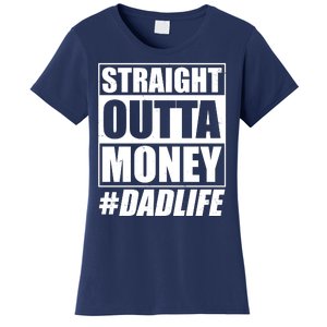 Funny Straight Outta Money #Dad Life Happy Fathers Day Women's T-Shirt