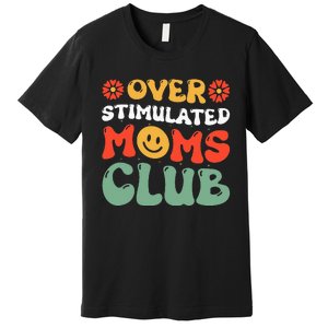 Funny Saying Overstimulated Moms Club Groovy Premium T-Shirt