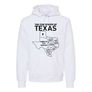 Five States Of Texas Funny Maps Of Dallas Houston Austin Premium Hoodie