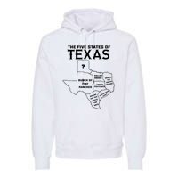 Five States Of Texas Funny Maps Of Dallas Houston Austin Premium Hoodie