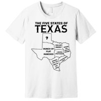 Five States Of Texas Funny Maps Of Dallas Houston Austin Premium T-Shirt