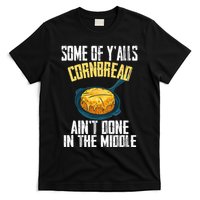 Funny Some Of YAlls Cornbread AinT Done In The Middle T-Shirt
