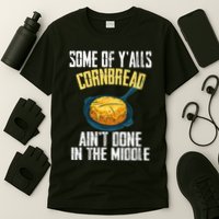 Funny Some Of YAlls Cornbread AinT Done In The Middle T-Shirt
