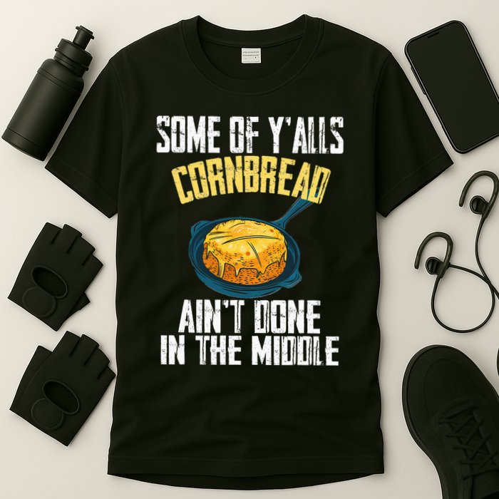 Funny Some Of YAlls Cornbread AinT Done In The Middle T-Shirt