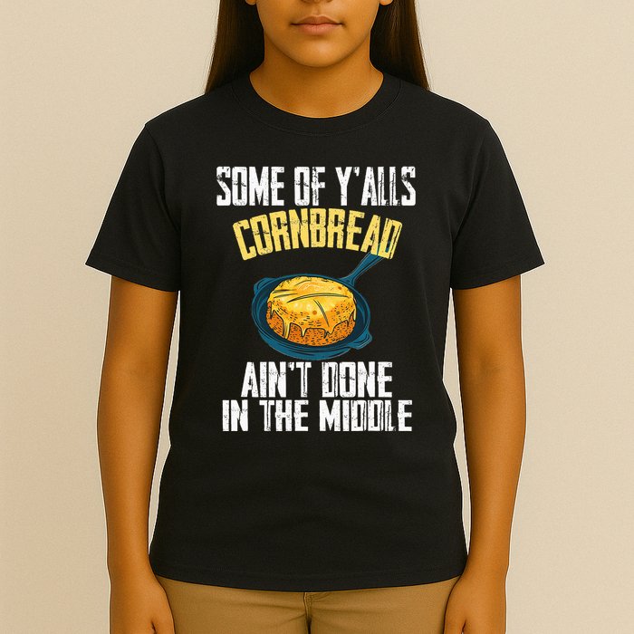 Funny Some Of YAlls Cornbread AinT Done In The Middle T-Shirt