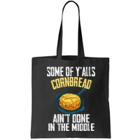 Funny Some Of YAlls Cornbread AinT Done In The Middle Tote Bag
