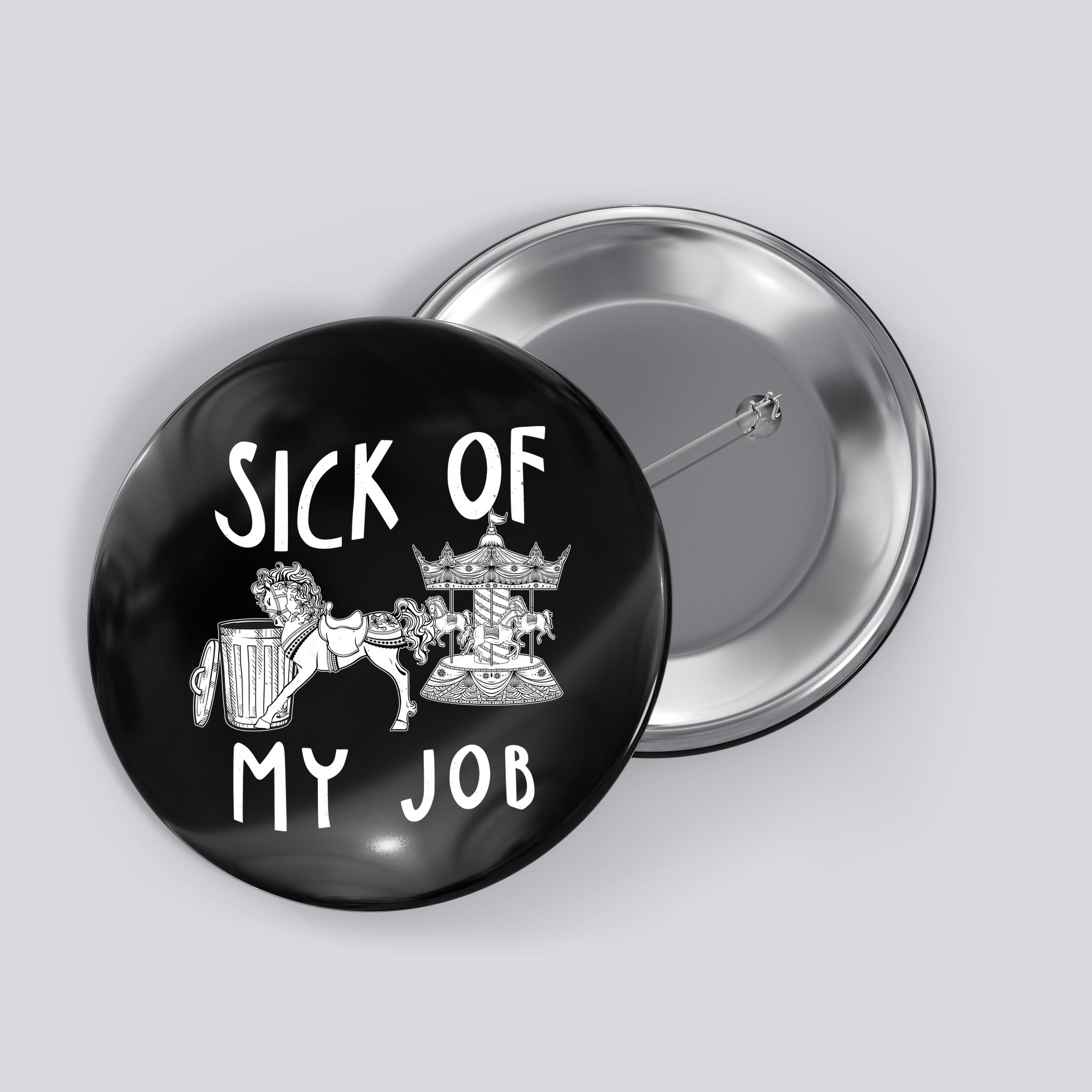 Funny Sick Of My Job Button