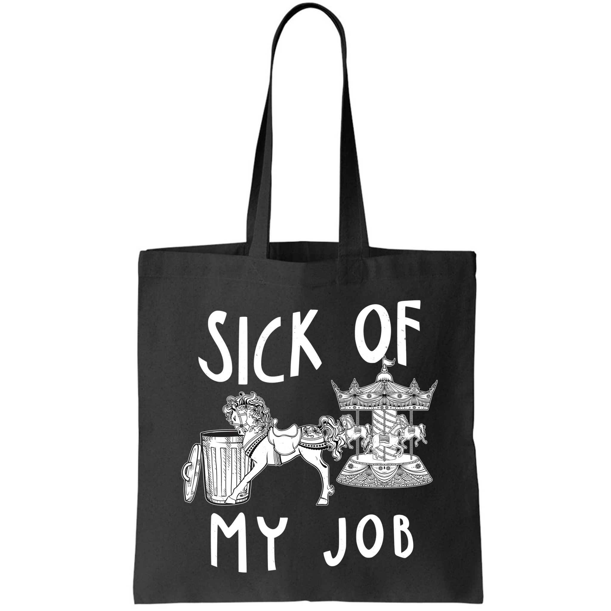 Funny Sick Of My Job Bag